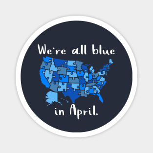 We're All Blue In April - Autism Awareness Month Magnet